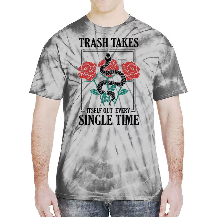 Trash Takes Itself Out Every Single Time Tie-Dye T-Shirt