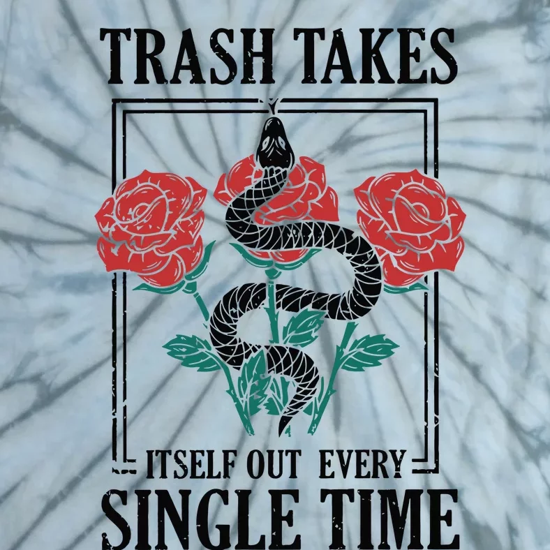 Trash Takes Itself Out Every Single Time Tie-Dye T-Shirt