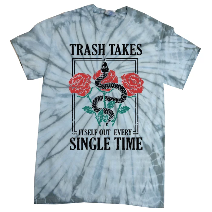 Trash Takes Itself Out Every Single Time Tie-Dye T-Shirt