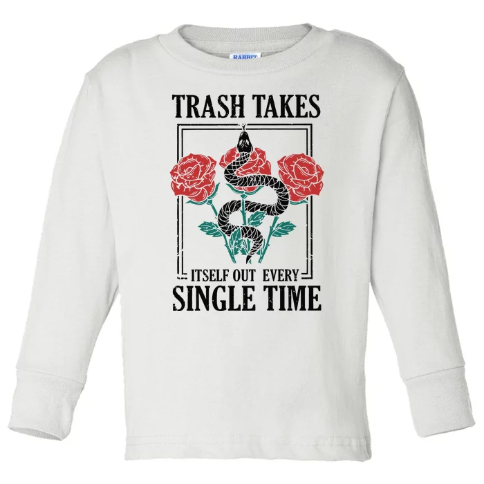 Trash Takes Itself Out Every Single Time Toddler Long Sleeve Shirt