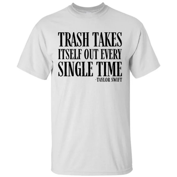 Trash Takes Itself Out Every Single Time Tall T-Shirt