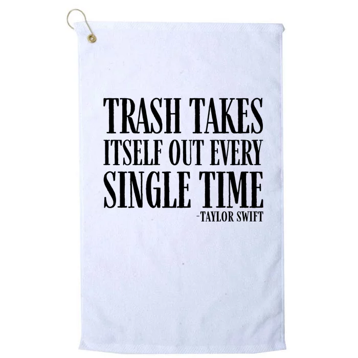 Trash Takes Itself Out Every Single Time Platinum Collection Golf Towel