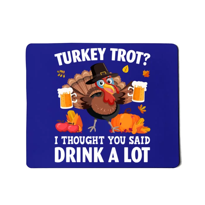 Turkey Trot I Thought You Said A Lot Thanksgiving Gift Mousepad