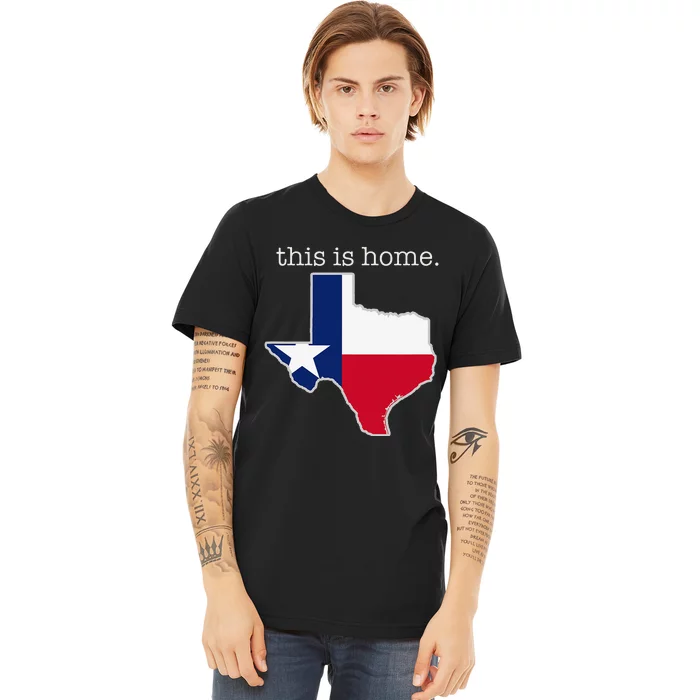 Texas This Is Home with State Outline and Texas Flag Premium T-Shirt