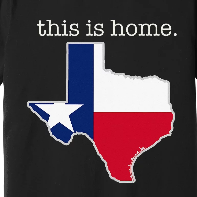 Texas This Is Home with State Outline and Texas Flag Premium T-Shirt