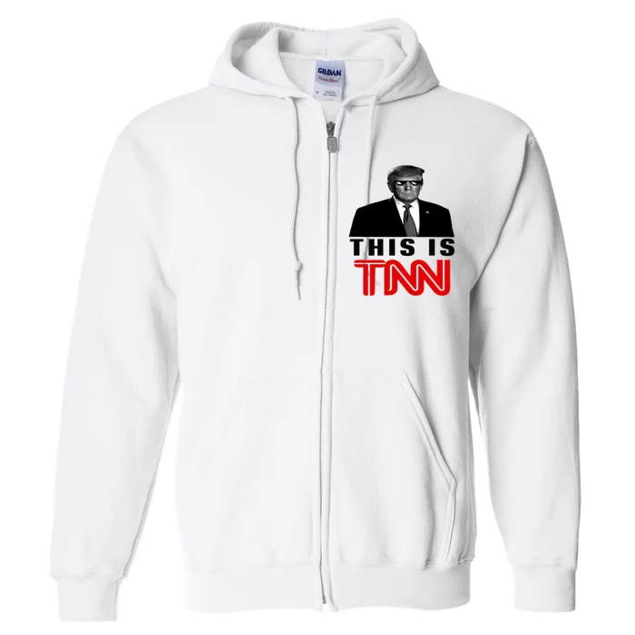 Trump This Is TNN Funny Full Zip Hoodie