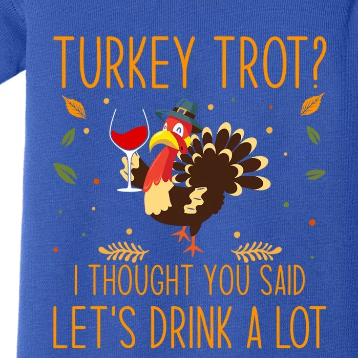 Turkey Trot I Thought You Said Let Us A Lot Turkey Cool Gift Baby Bodysuit