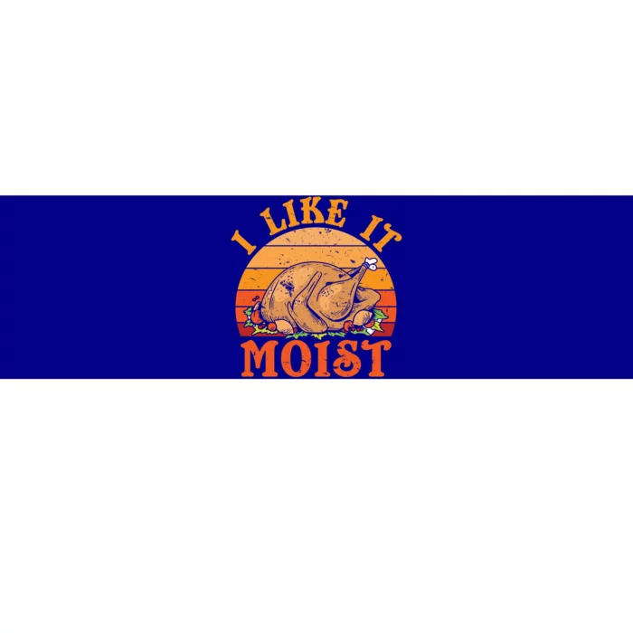 Turkey Thanksgiving I Like It Moist Gift Bumper Sticker