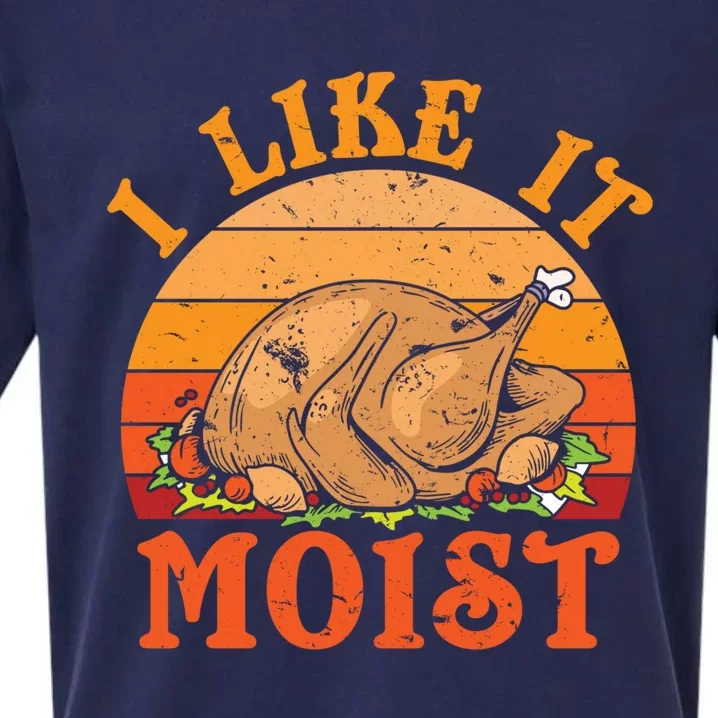 Turkey Thanksgiving I Like It Moist Gift Sueded Cloud Jersey T-Shirt