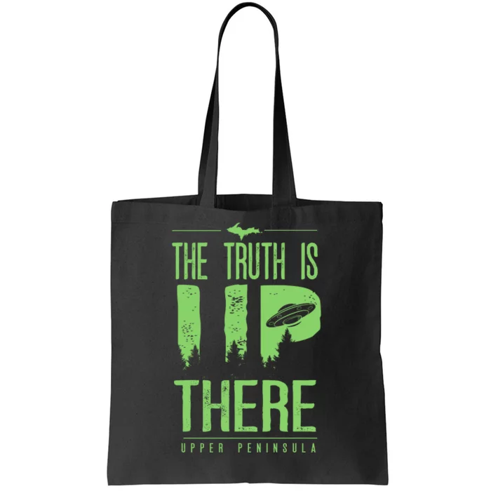 The Truth Is Up There Upper Peninsula Ufo Tote Bag