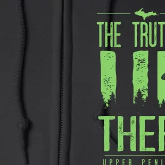 The Truth Is Up There Upper Peninsula Ufo Full Zip Hoodie