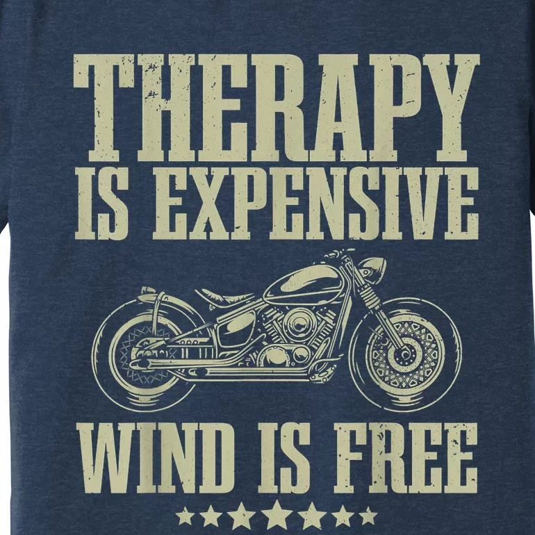 The Therapy Is Expensive Wind Is Free Cool Motorcycle Motorcycle Lovers Rider Premium T-Shirt