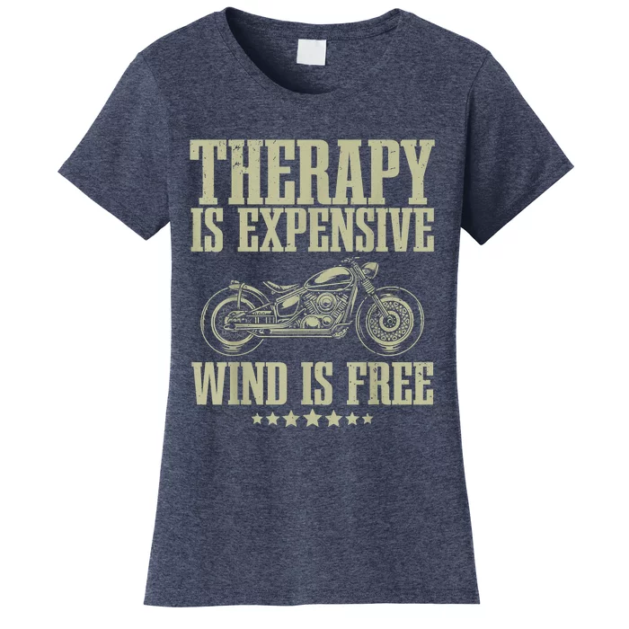 The Therapy Is Expensive Wind Is Free Cool Motorcycle Motorcycle Lovers Rider Women's T-Shirt