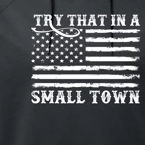 Try That In My Small Town Performance Fleece Hoodie