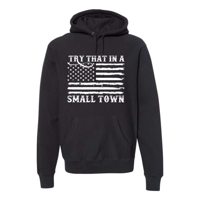 Try That In My Small Town Premium Hoodie