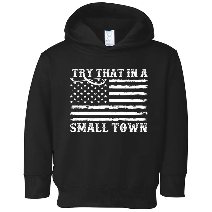 Try That In My Small Town Toddler Hoodie