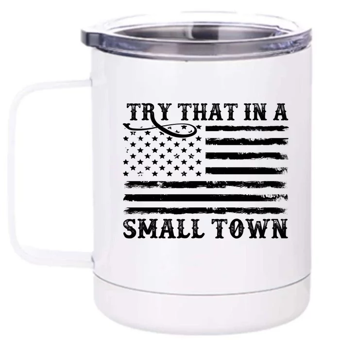 Try That In My Small Town Front & Back 12oz Stainless Steel Tumbler Cup