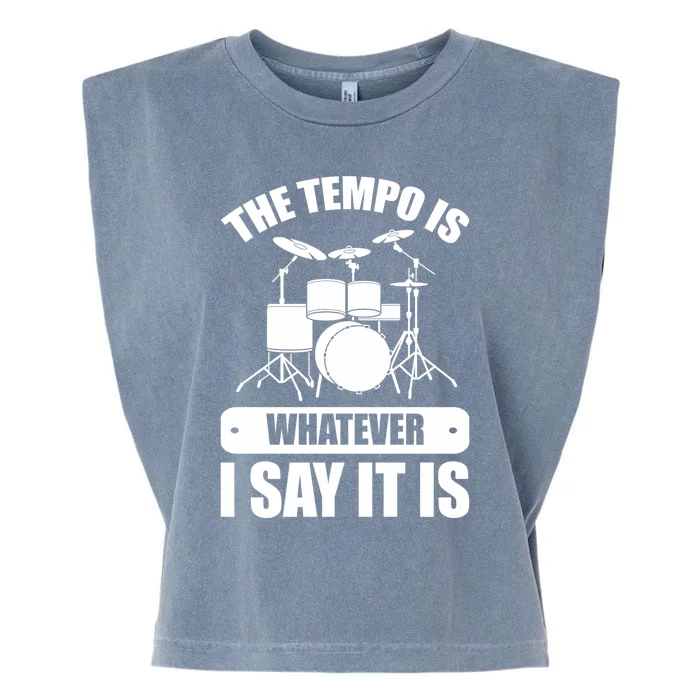 The Tempo Is Whatever I Say It Is Tempo Drummer Tempo Cool Gift Garment-Dyed Women's Muscle Tee