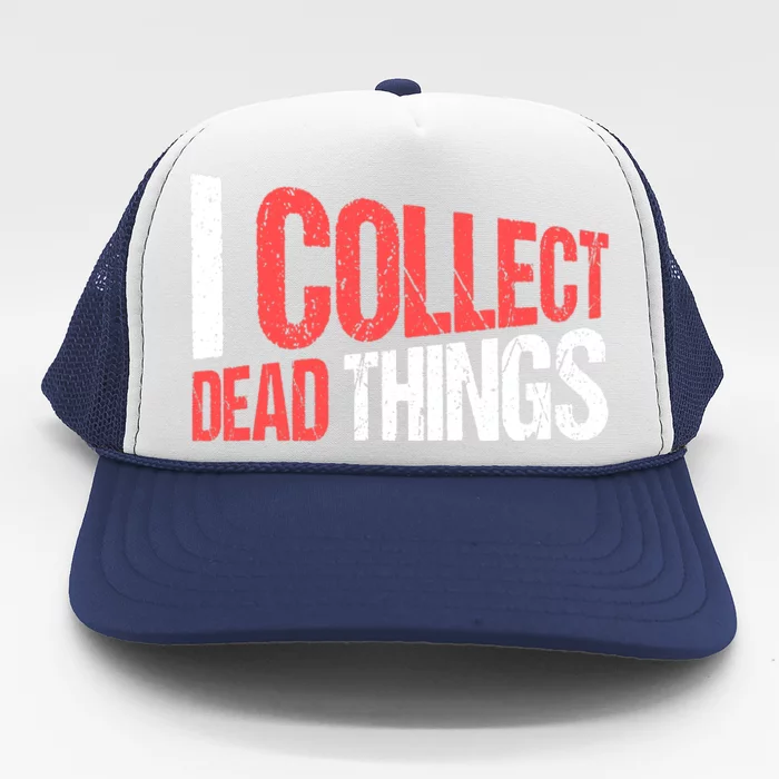 Taxidermist Taxidermy I Collect Dead Things Trucker Hat