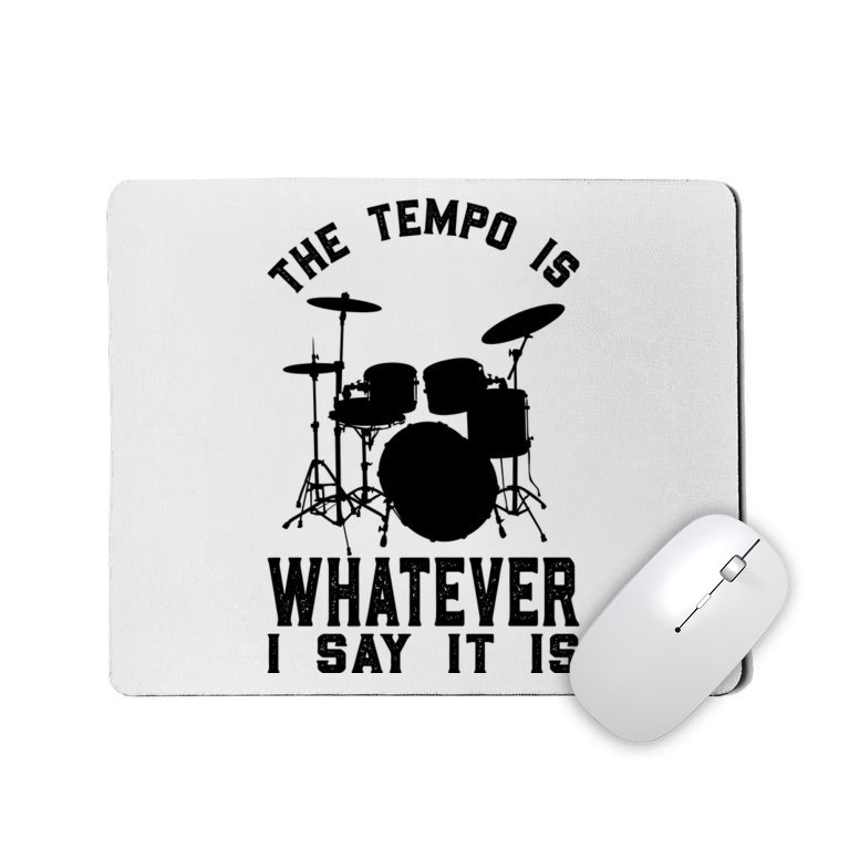 The Tempo Is Whatever I Say It Is Shirt Drum Lover Mousepad