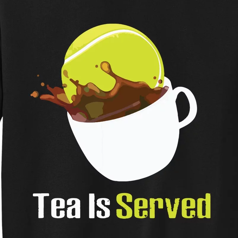 Tennis Tea Is Served Funny Tennis Funny Tea Served Fun Cute Tall Sweatshirt