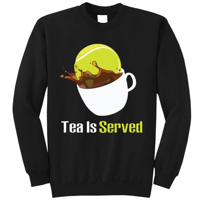 Tennis Tea Is Served Funny Tennis Funny Tea Served Fun Cute Tall Sweatshirt