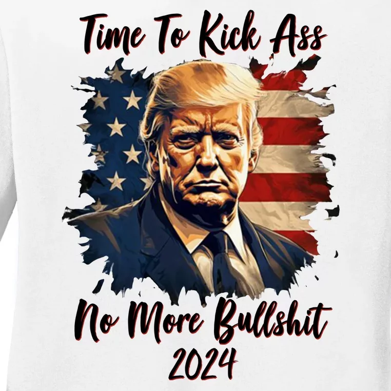 Time To Kick Ass No More Bullshit Trump 2024 Usa Ladies Long Sleeve Shirt