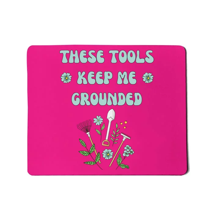 These Tools Keep Me Grounded Spring Garden Mousepad