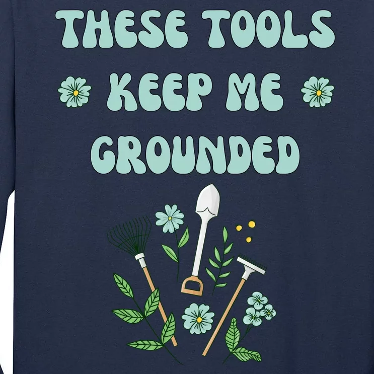 These Tools Keep Me Grounded Spring Garden Tall Long Sleeve T-Shirt