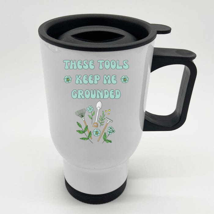 These Tools Keep Me Grounded Spring Garden Front & Back Stainless Steel Travel Mug