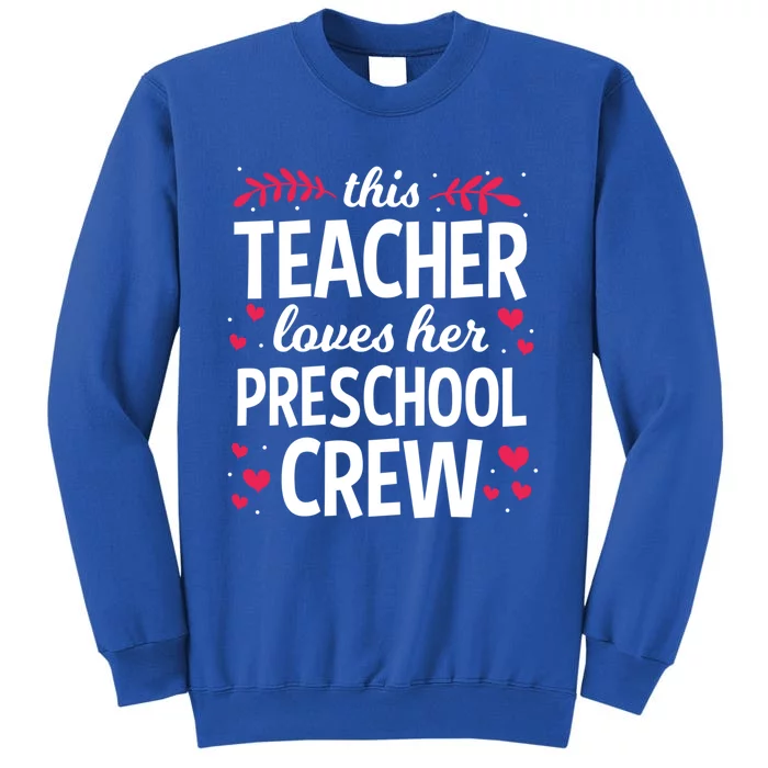 This Teacher Loves Her Preschool Crew Valentines Day Gift Tall Sweatshirt