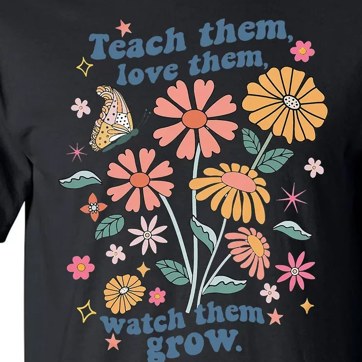 Teach Them Love Them Watch Them Grow Retro Teacher Floral Tall T-Shirt