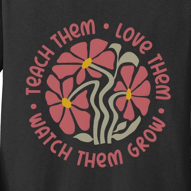 Teach Them Love Them Watch Them Grow Kids Long Sleeve Shirt