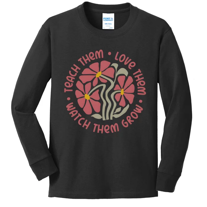 Teach Them Love Them Watch Them Grow Kids Long Sleeve Shirt