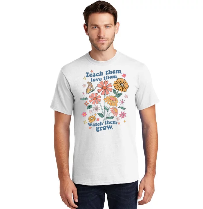 Teach Them Love Them Watch Them Grow Retro Teacher Floral Tall T-Shirt