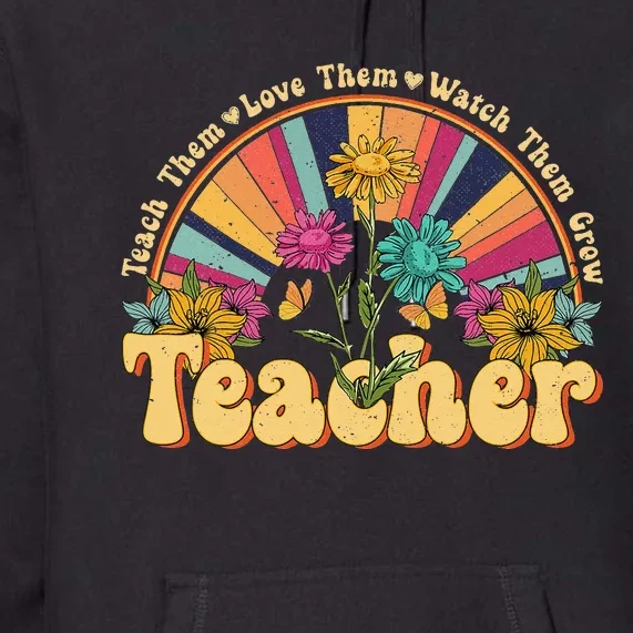 Teach Them Love Them Watch Them Grow Floral Retro Teacher Premium Hoodie