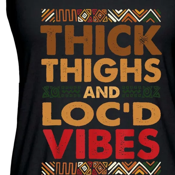 Thick Thighs Loc'd Vibes Melanated Melanin Black History Ladies Essential Flowy Tank