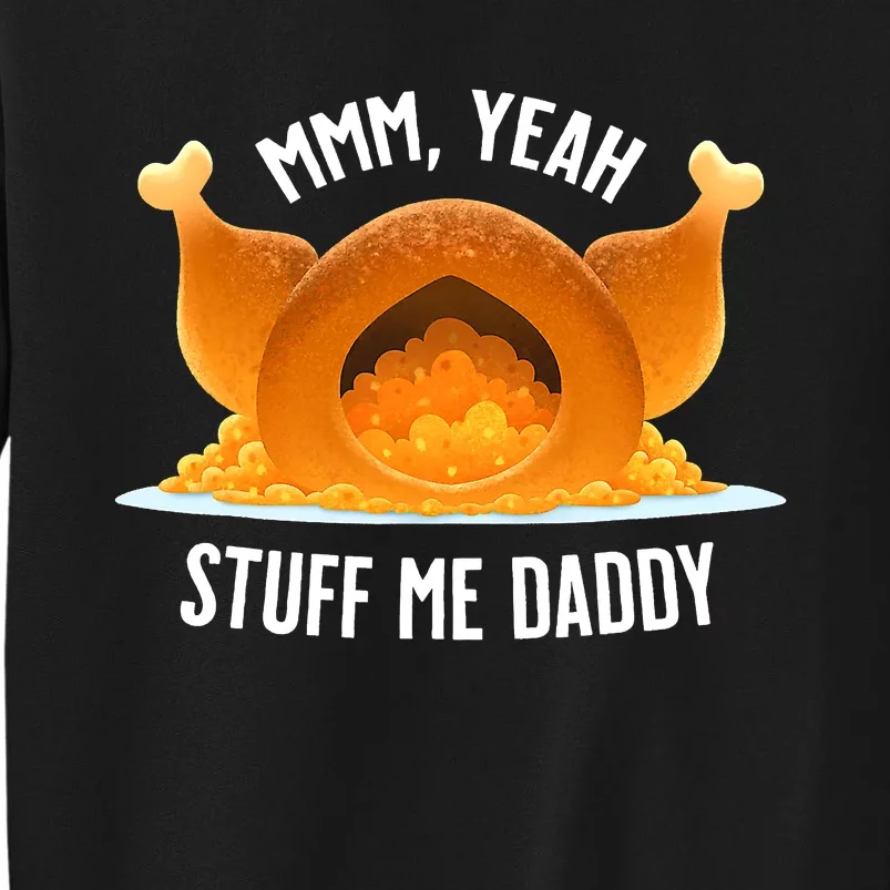 Thanksgiving Turkey Mmm Yeah Stuff Me Daddy Sexy Funny Tall Sweatshirt