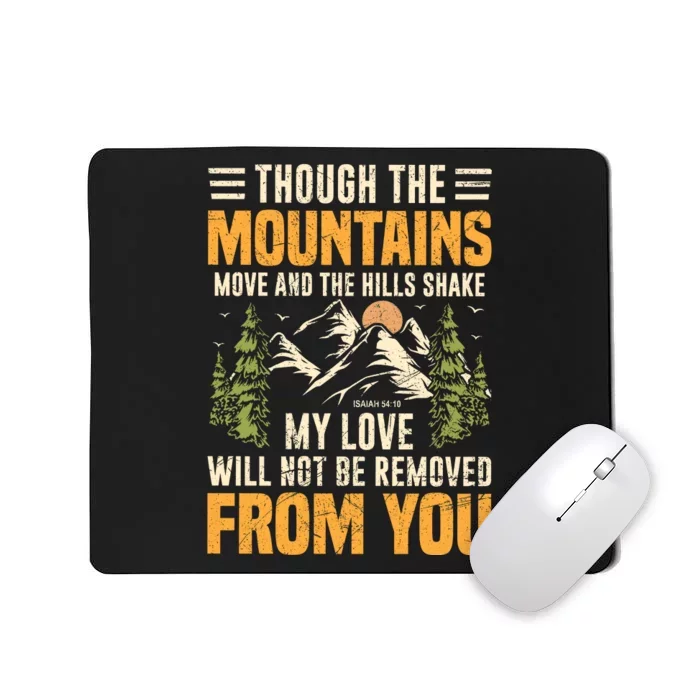 Though The Mountains Move And The Hill Shake Mousepad