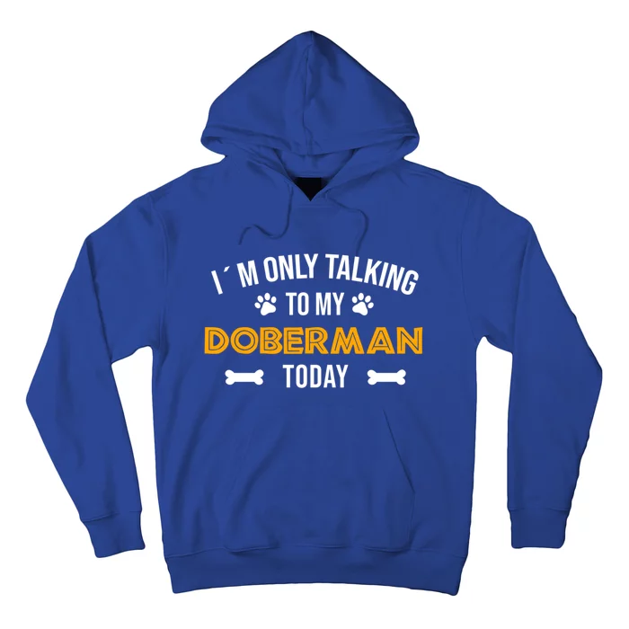 Talking To My Dober Today Funny Ouote Dober Pinscher Gift Hoodie