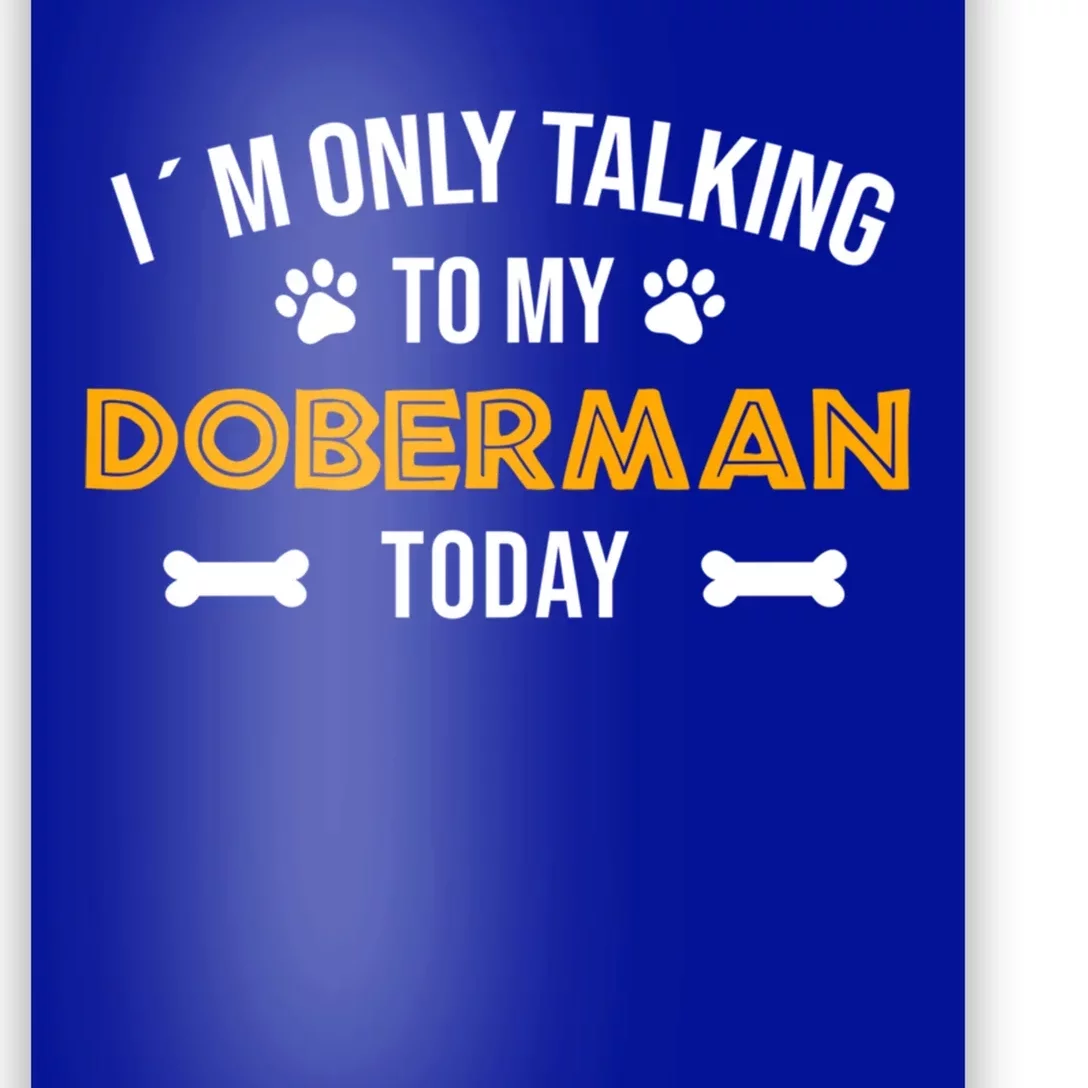 Talking To My Dober Today Funny Ouote Dober Pinscher Gift Poster