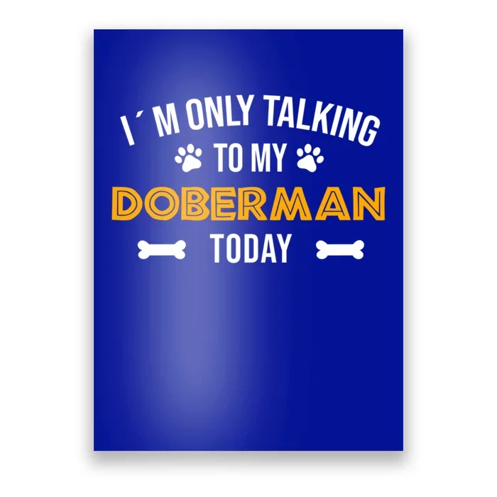 Talking To My Dober Today Funny Ouote Dober Pinscher Gift Poster