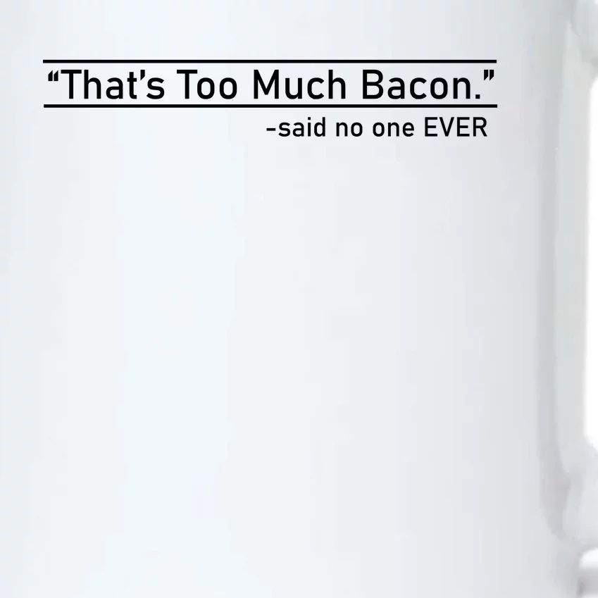 That's Too Much Bacon Said No One Ever Black Color Changing Mug