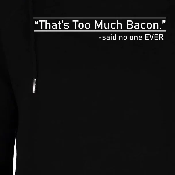 That's Too Much Bacon Said No One Ever Womens Funnel Neck Pullover Hood