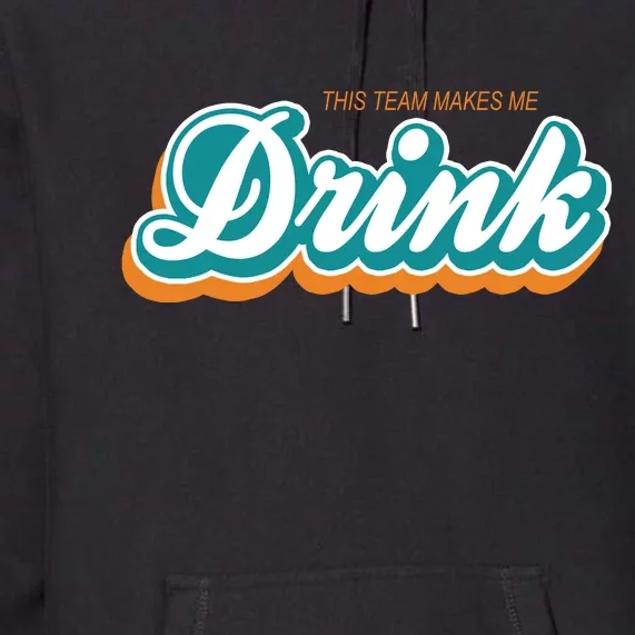 This Team Make Me Drink Miami Football Premium Hoodie