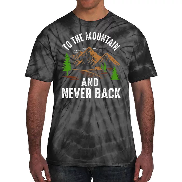 To The Mountain And Never Back Funny Camping Vintage Retro Tie-Dye T-Shirt