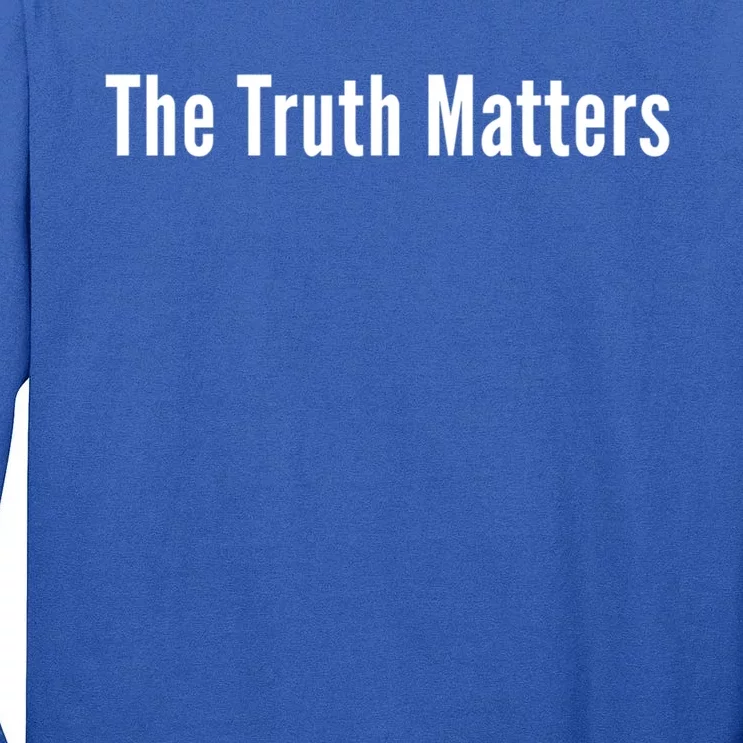 The Truth Matters Simple Positive Message With Words Only Cool Gift Tall Long Sleeve T-Shirt