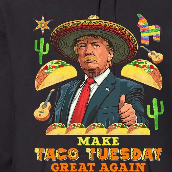 Taco Tuesday Make Taco Tuesday Great Again Donald Trump Taco Premium Hoodie