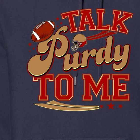 Talk Purdy To Me Football Purty Sports Fan Premium Hoodie