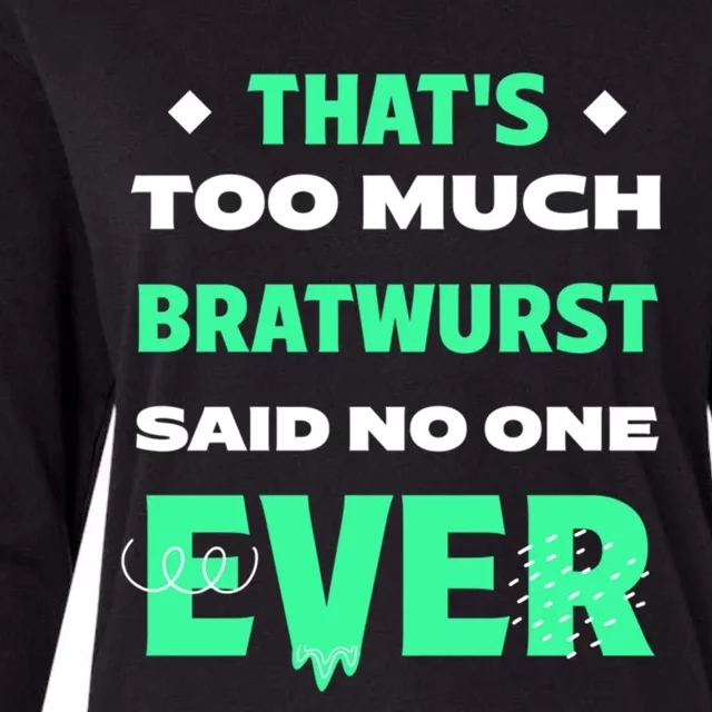 Thats Too Much Bratwurst Funny Sausage Humor Banger Food Gift Womens Cotton Relaxed Long Sleeve T-Shirt